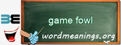 WordMeaning blackboard for game fowl